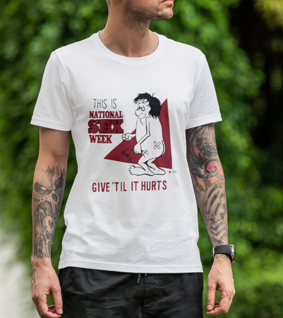 This Is National Sex Week Give Til It Hurts Humor Graphic With Cartoon Character Holding Flowers T-Shirt