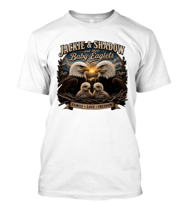 Jackie And Shadow And Their Baby Eaglets Sandy Luna Family Love Freedom Bald Eagles T-Shirt