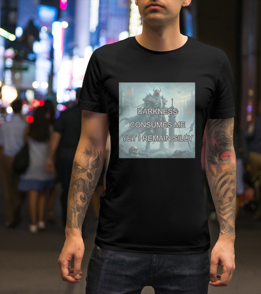 Darkness Consumes Me Yet I Remain Silly Knight In Grim Gothic Fantasy Realm T-Shirt
