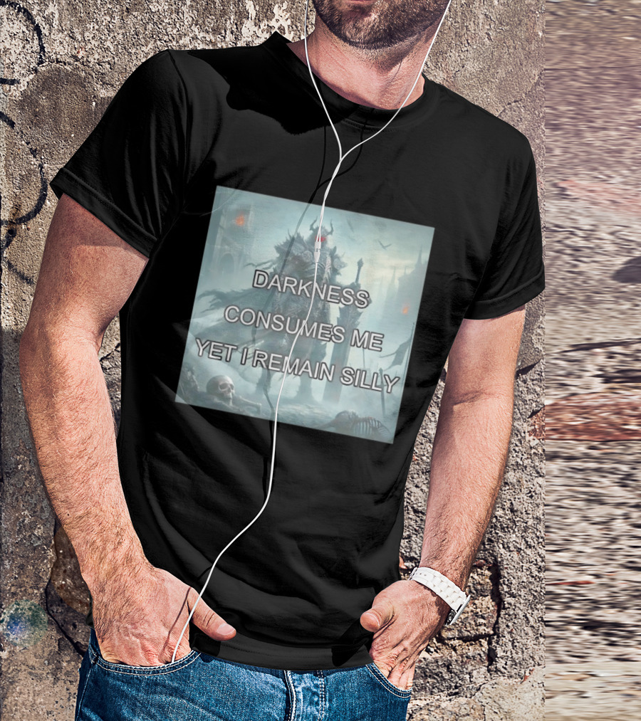 Darkness Consumes Me Yet I Remain Silly Knight In Grim Gothic Fantasy Realm T-Shirt