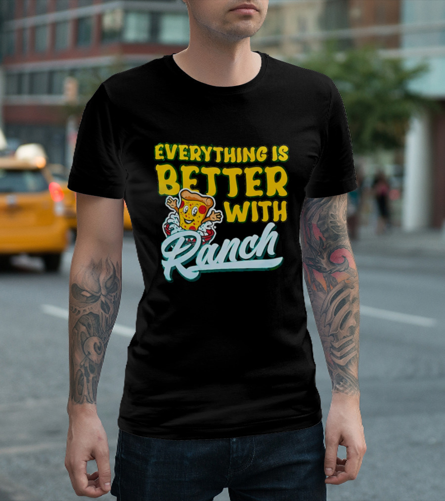 Everything Is Better With Ranch Pizza Dippers 2026 T-Shirt