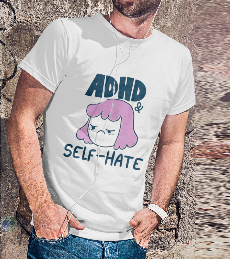 ADHD And Self Hate Neurodivergent Mental Health T-Shirt