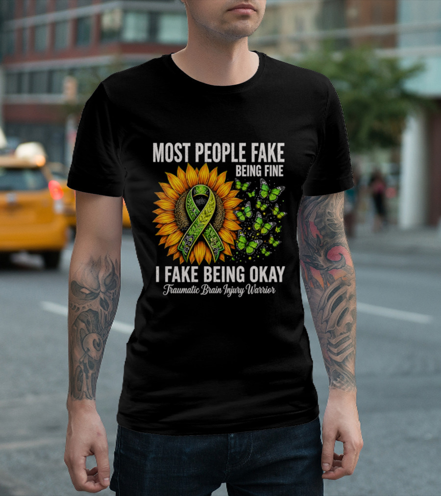 Most People Fake Being Fine I Fake Being Okay Traumatic Brain Injury Warrior Sunflower Ribbon Butterfly T-Shirt