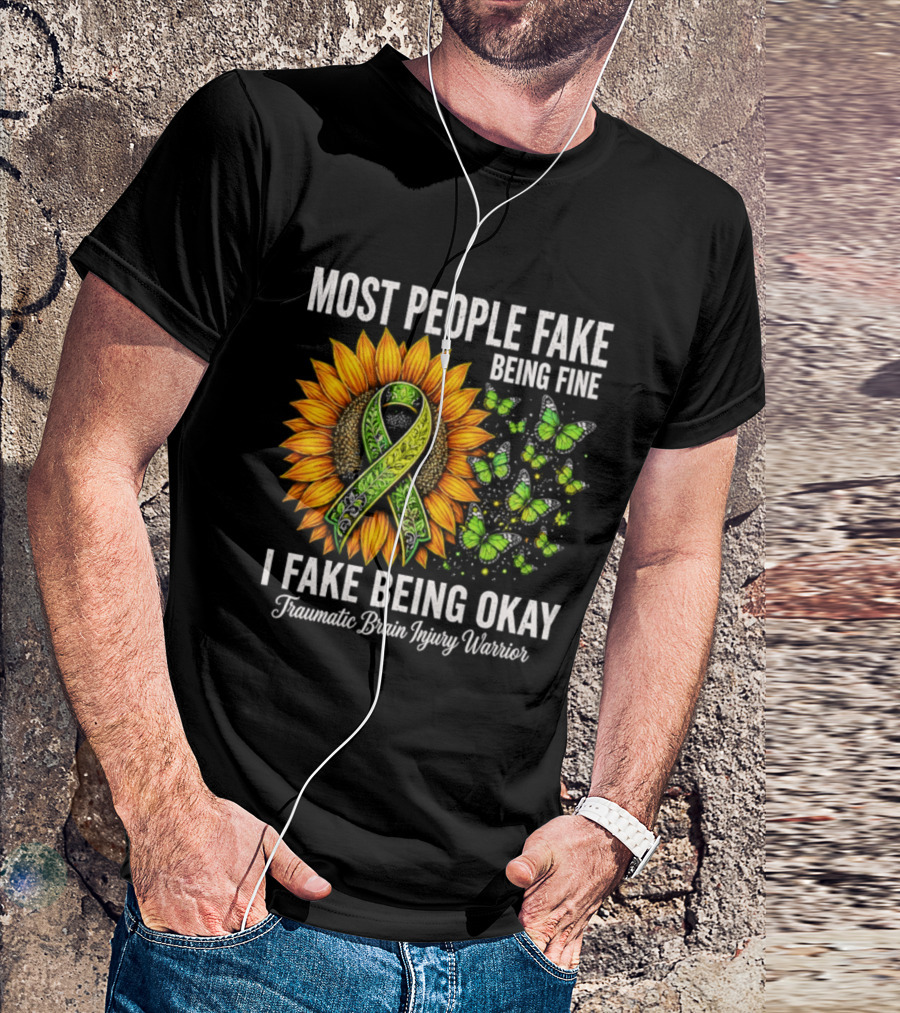 Most People Fake Being Fine I Fake Being Okay Traumatic Brain Injury Warrior Sunflower Ribbon Butterfly T-Shirt