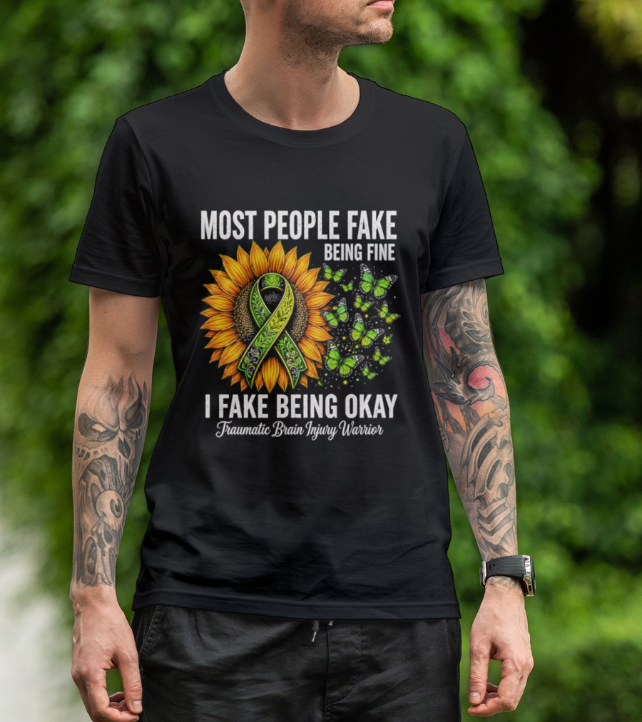 Most People Fake Being Fine I Fake Being Okay Traumatic Brain Injury Warrior Sunflower Ribbon Butterfly T-Shirt