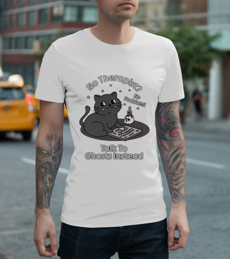 No Therapist No Problem Cat Talk To Ghosts Instead T-Shirt