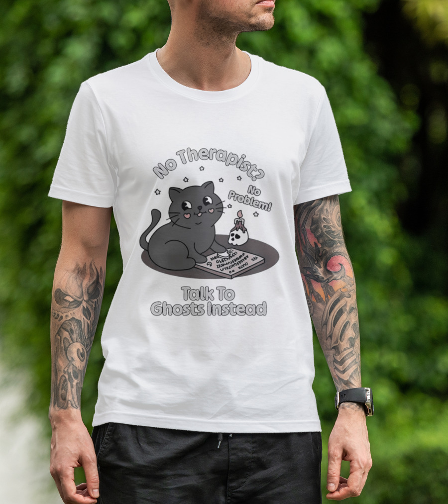 No Therapist No Problem Cat Talk To Ghosts Instead T-Shirt