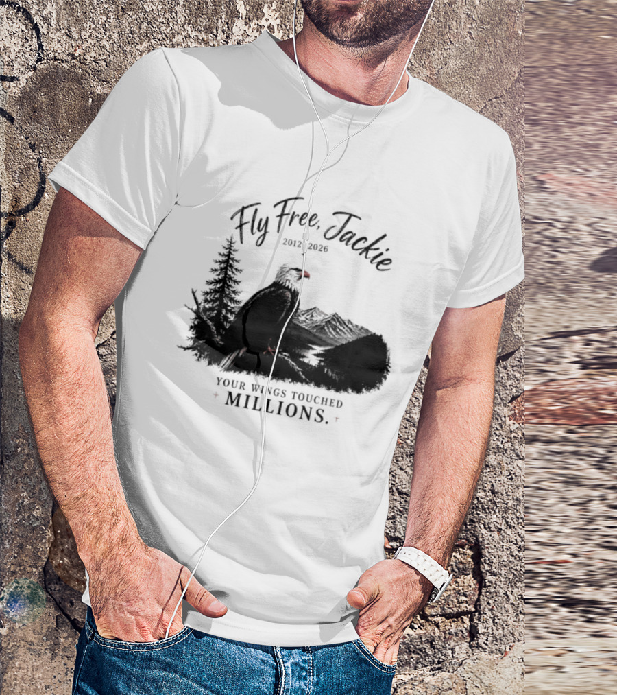 Fly Free Jackie 2012 2026 Your Wings Touched Millions Eagle Forest T-Shirt