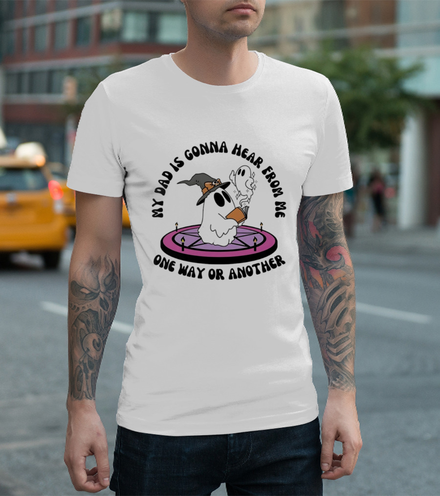 My Dad Is Gonna Hear From Me Witch Ghost Halloween T-Shirt