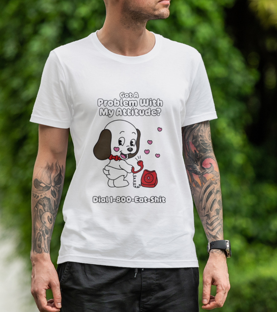 Got A Problem With My Attitude Dial 1 800 Eat Shit Cute Puppy Retro Phone Playful Retro Humor T-Shirt