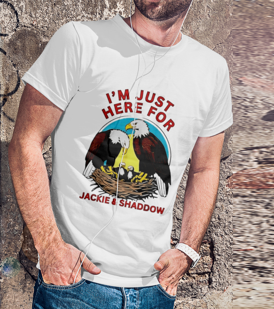 I'm Just Here For Jackie And Shadow Bald Eagle Family Nest T-Shirt