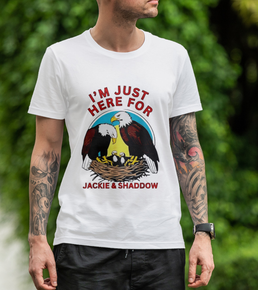 I'm Just Here For Jackie And Shadow Bald Eagle Family Nest T-Shirt