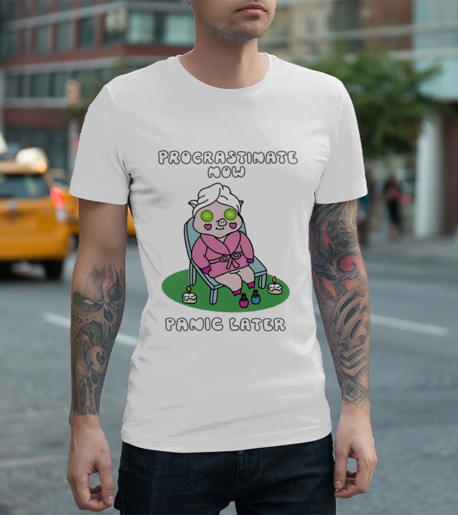 Procrastinate Now Panic Later Pig Spa Relaxation Humor T-Shirt