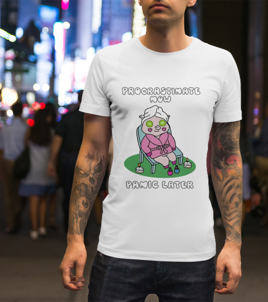 Procrastinate Now Panic Later Pig Spa Relaxation Humor T-Shirt