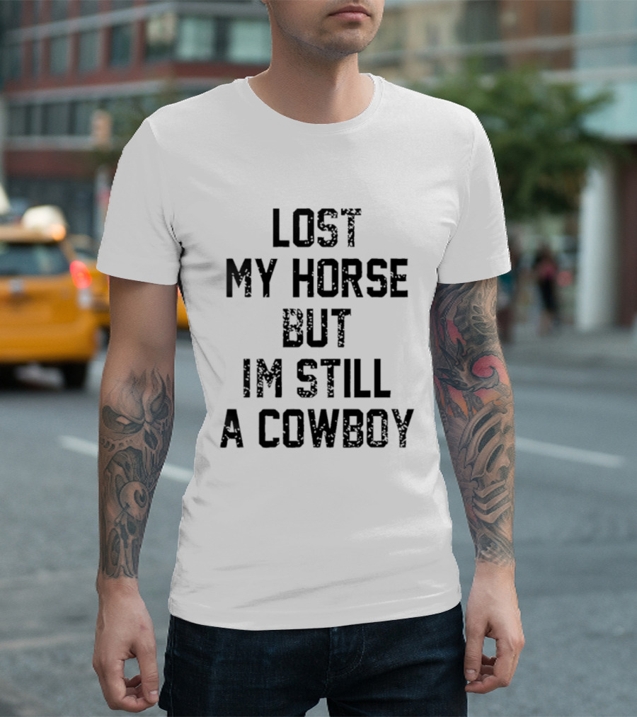 Lost My Horse But I'm Still A Cowboy T-Shirt