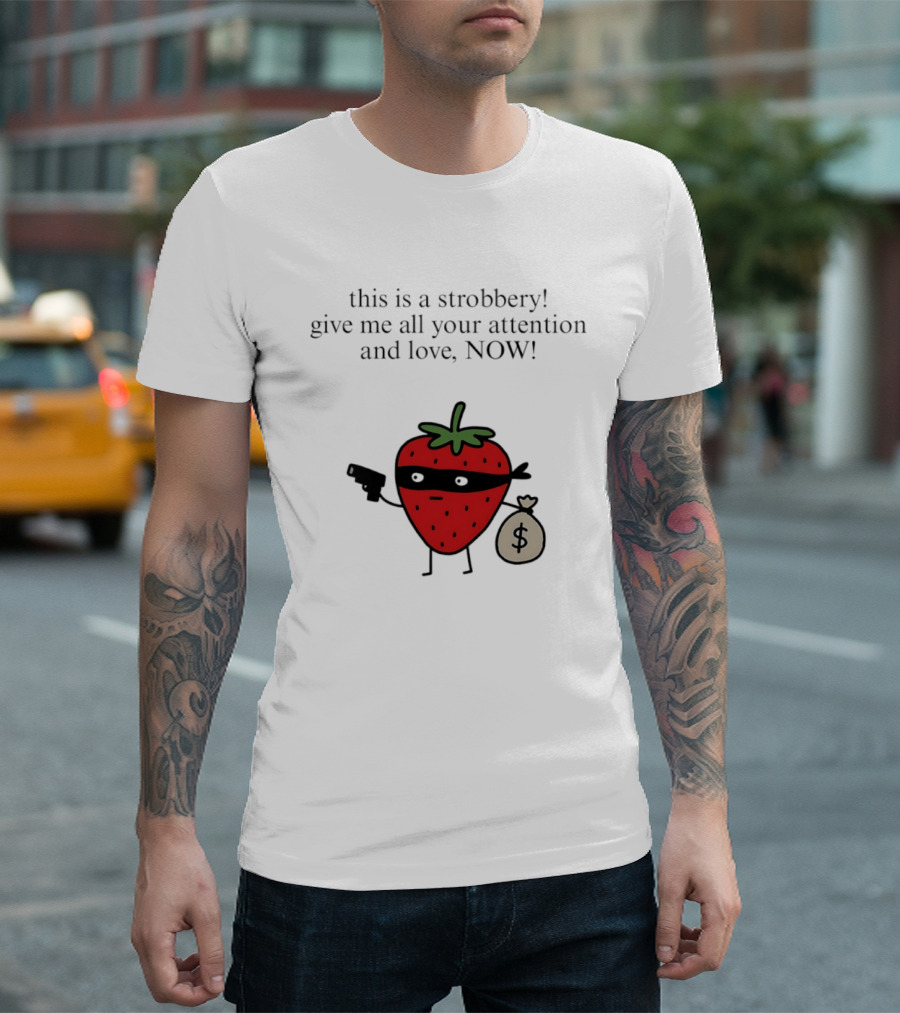 This Is A Strobbery Give Me All Your Attention And Love Now Strawberry Bandit With Money Bag And Mask T-Shirt