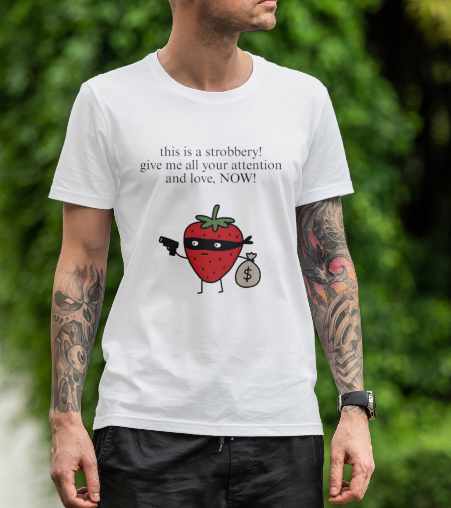 This Is A Strobbery Give Me All Your Attention And Love Now Strawberry Bandit With Money Bag And Mask T-Shirt