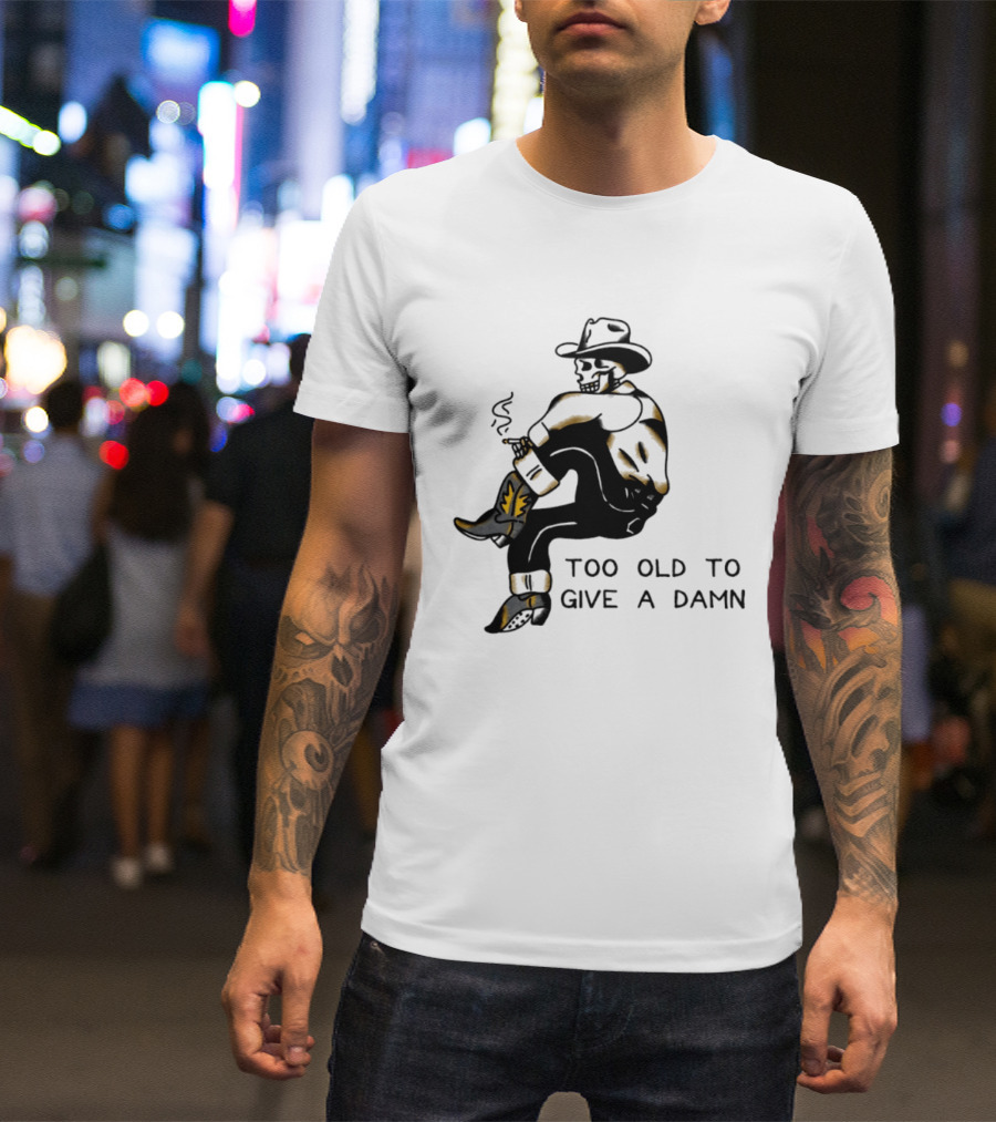 Too Old To Give A Damn Cowboy Skeleton Smoking Boots T-Shirt