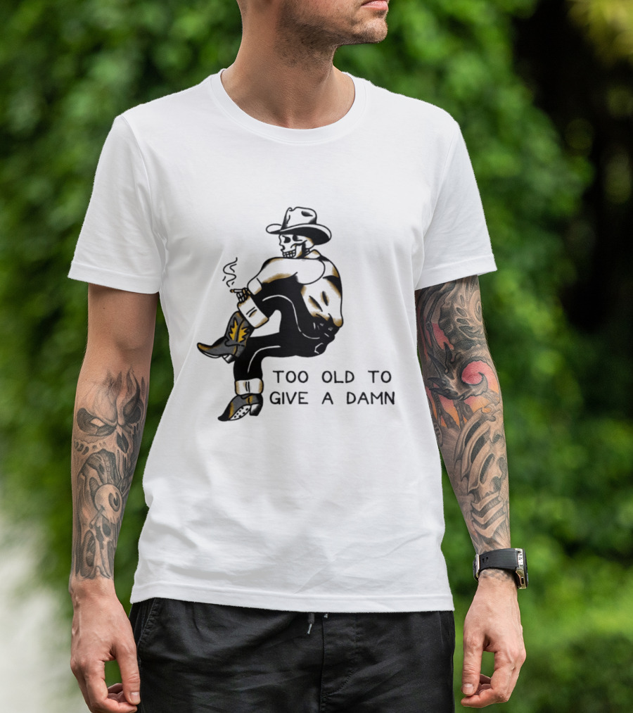 Too Old To Give A Damn Cowboy Skeleton Smoking Boots T-Shirt