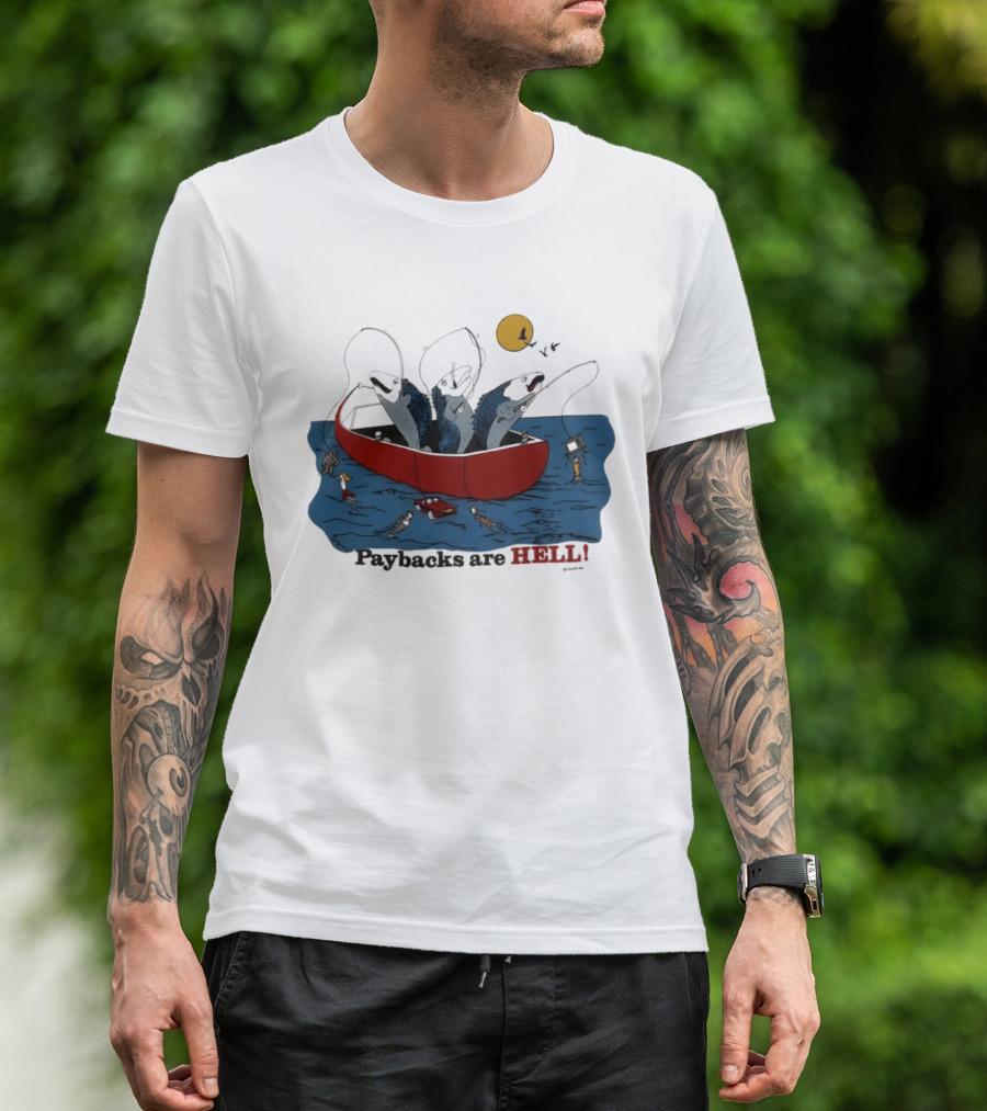 Paybacks Are Hell Fishing Canoe Adventure With Fish In Boat T-Shirt