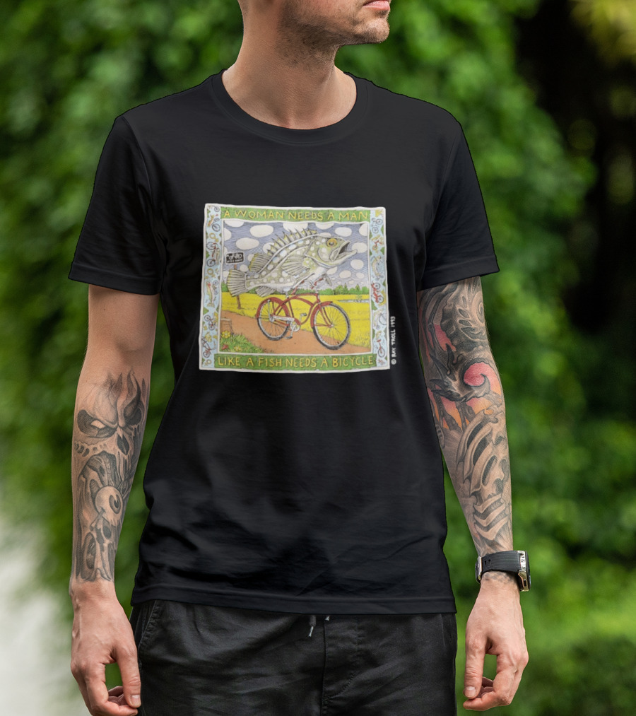 A Woman Needs A Man Like A Fish Needs A Bicycle Ray Troll 1993 T-Shirt