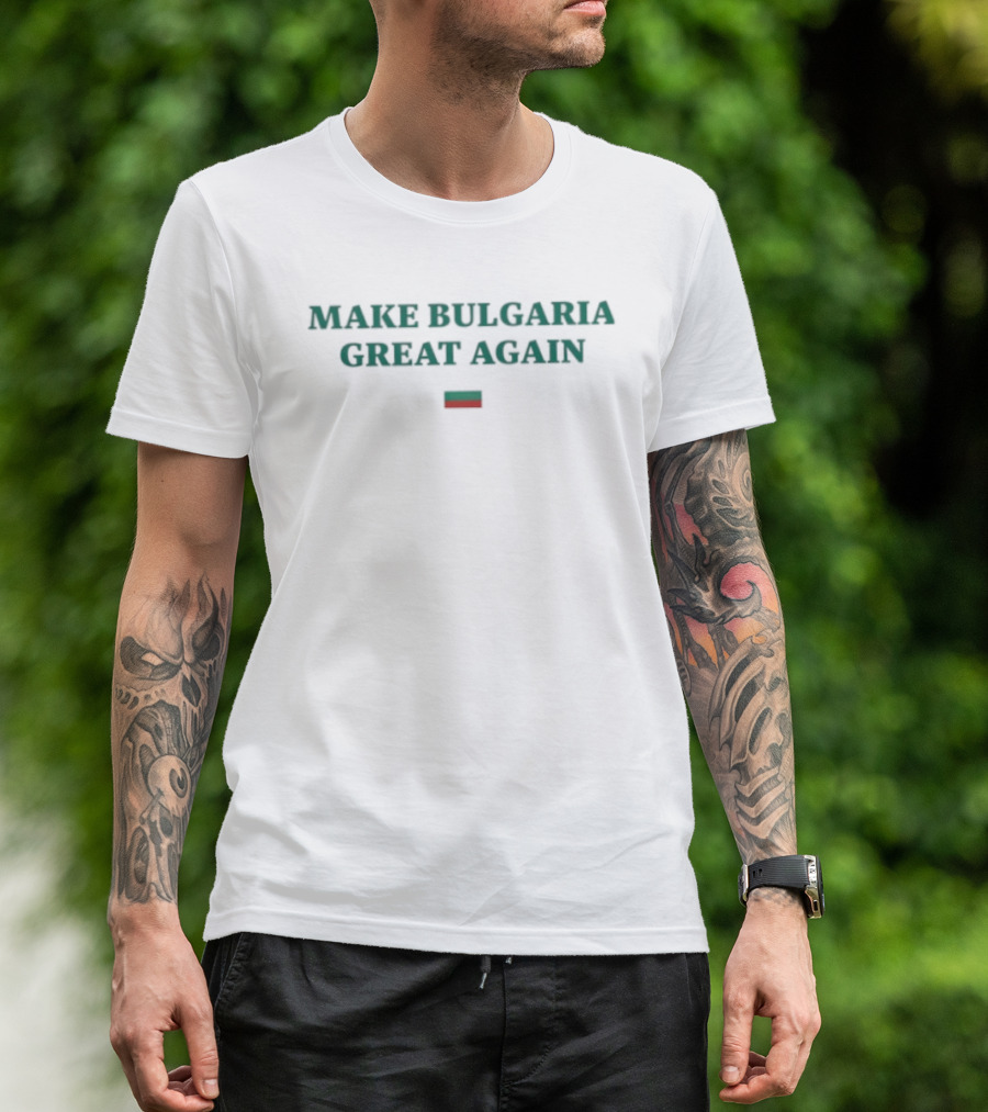 Make Bulgaria Great Again Bulgarian Flag Text For Patriotic Supporters T-Shirt