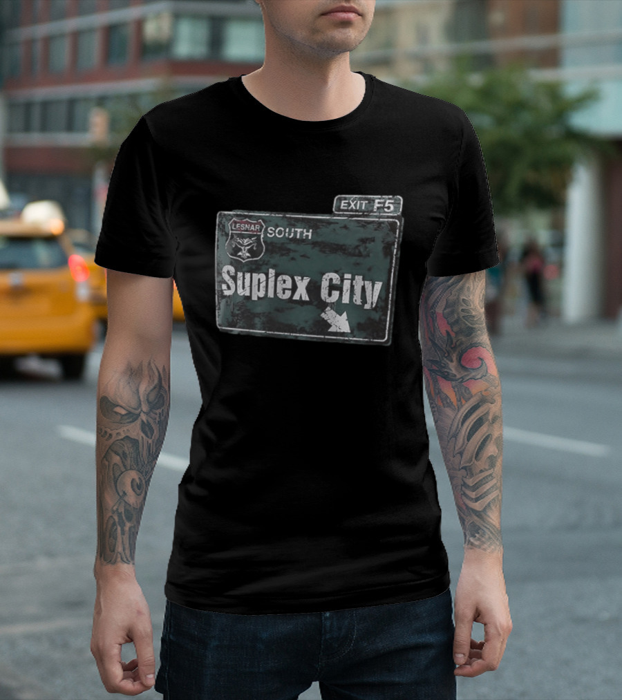 Brock Lesnar Suplex City South Exit F5 Sign T-Shirt