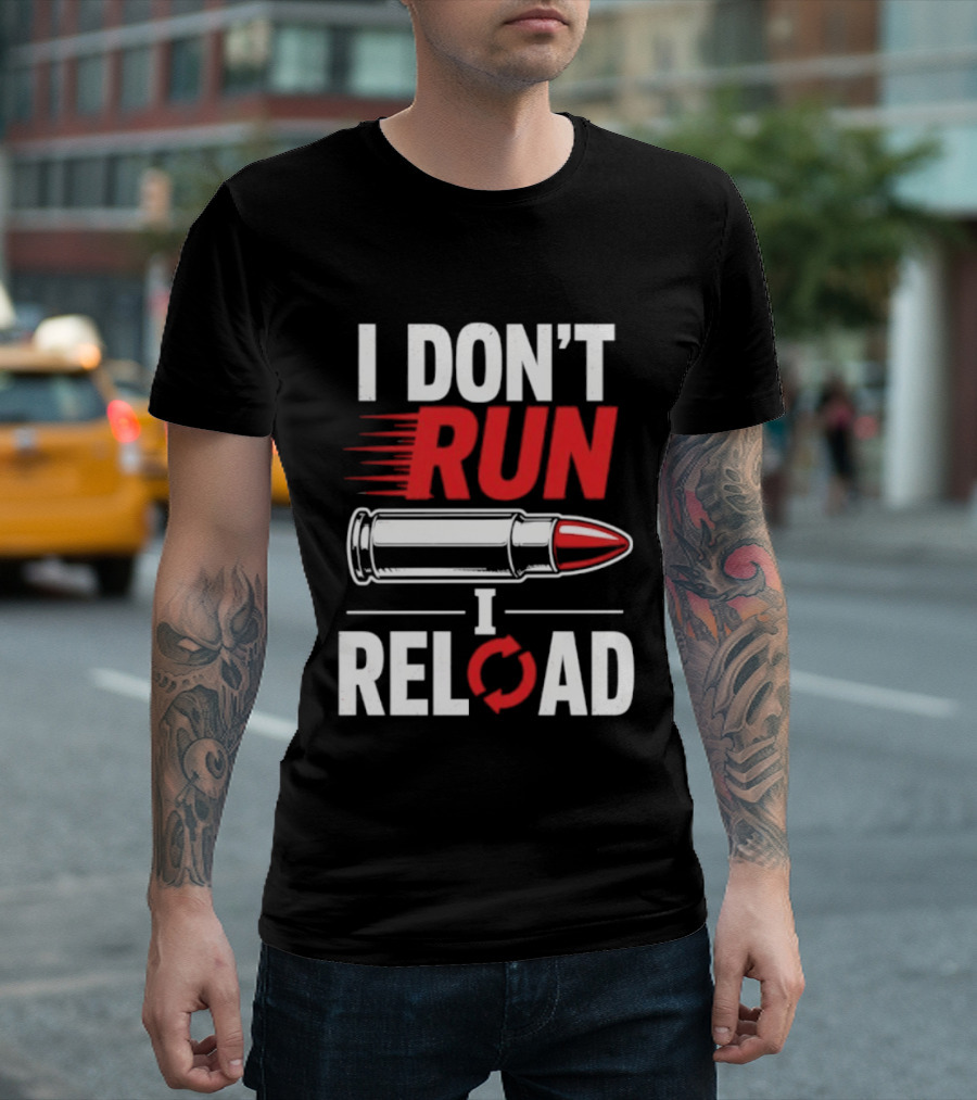 I Don't Run I Reload Bullet Gun Enthusiast Shooting Sports T-Shirt