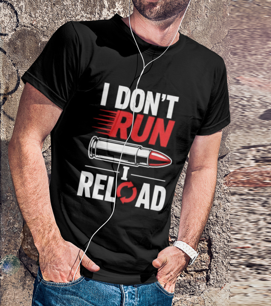 I Don't Run I Reload Bullet Gun Enthusiast Shooting Sports T-Shirt