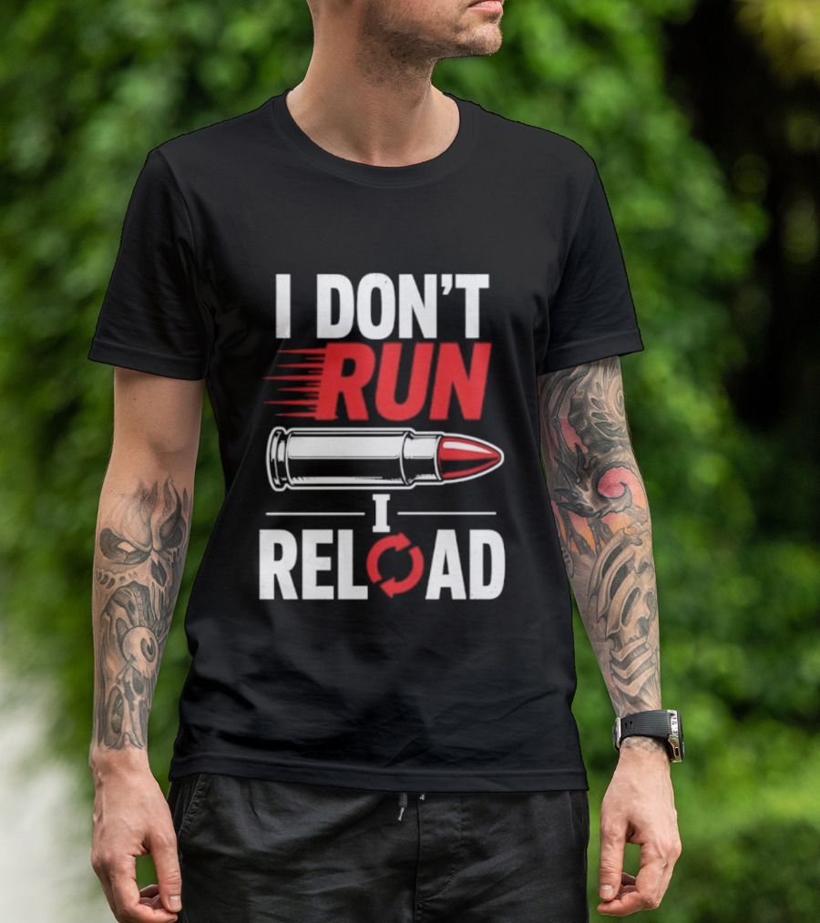 I Don't Run I Reload Bullet Gun Enthusiast Shooting Sports T-Shirt