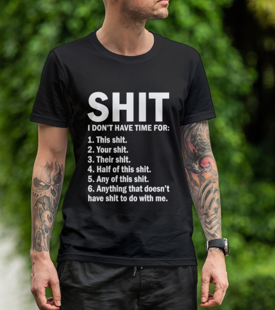 Shit I Don't Have Time For List This Shit Your Shit Their Shit Half Of This Shit Any Of This Shit Anything That Doesn't Have Shit To Do With Me T-Shirt