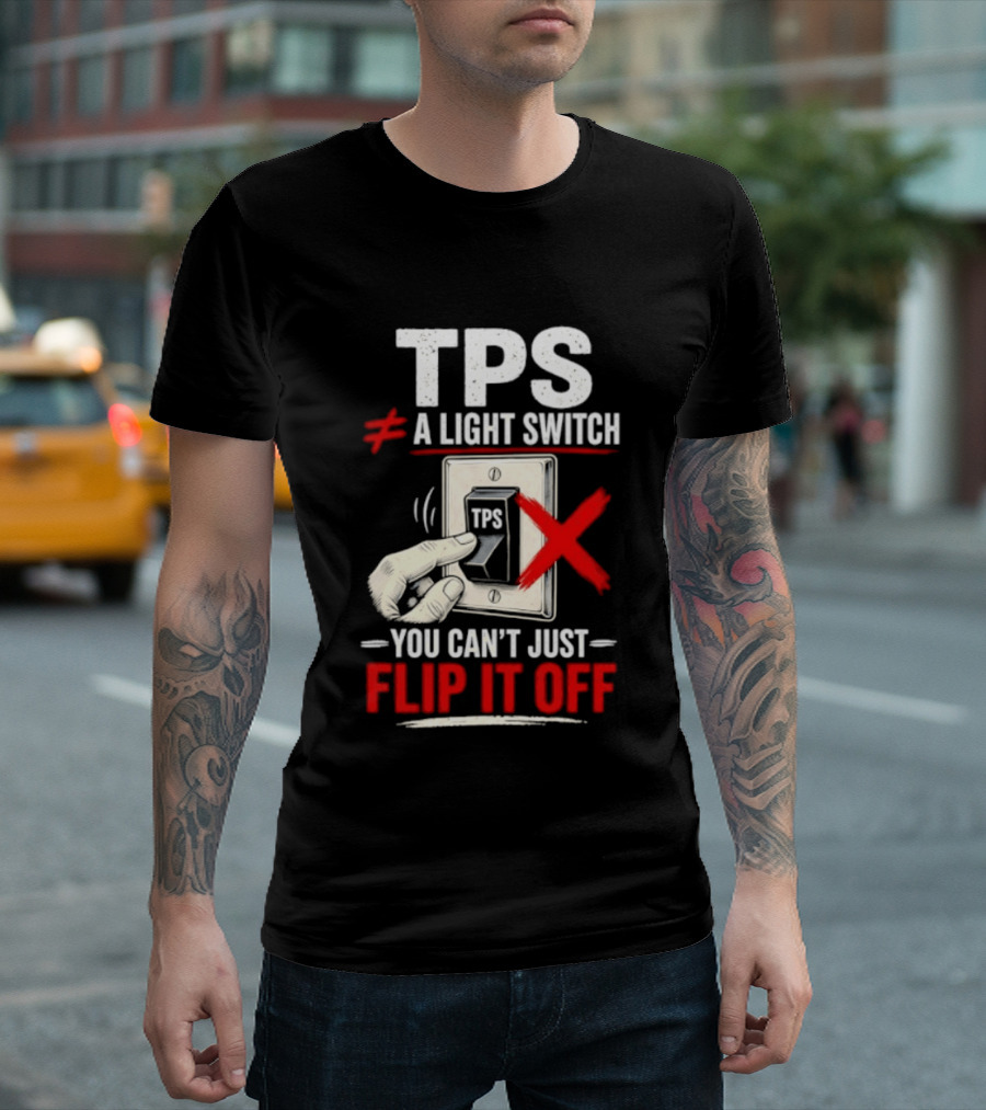 TPS Not A Light Switch Can't Just Flip It Off T-Shirt