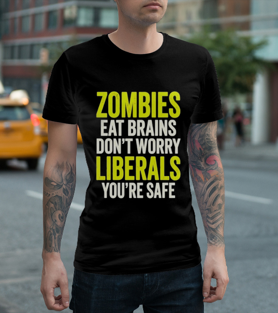 Zombies Eat Brains Don't Worry Liberals You're Safe T-Shirt