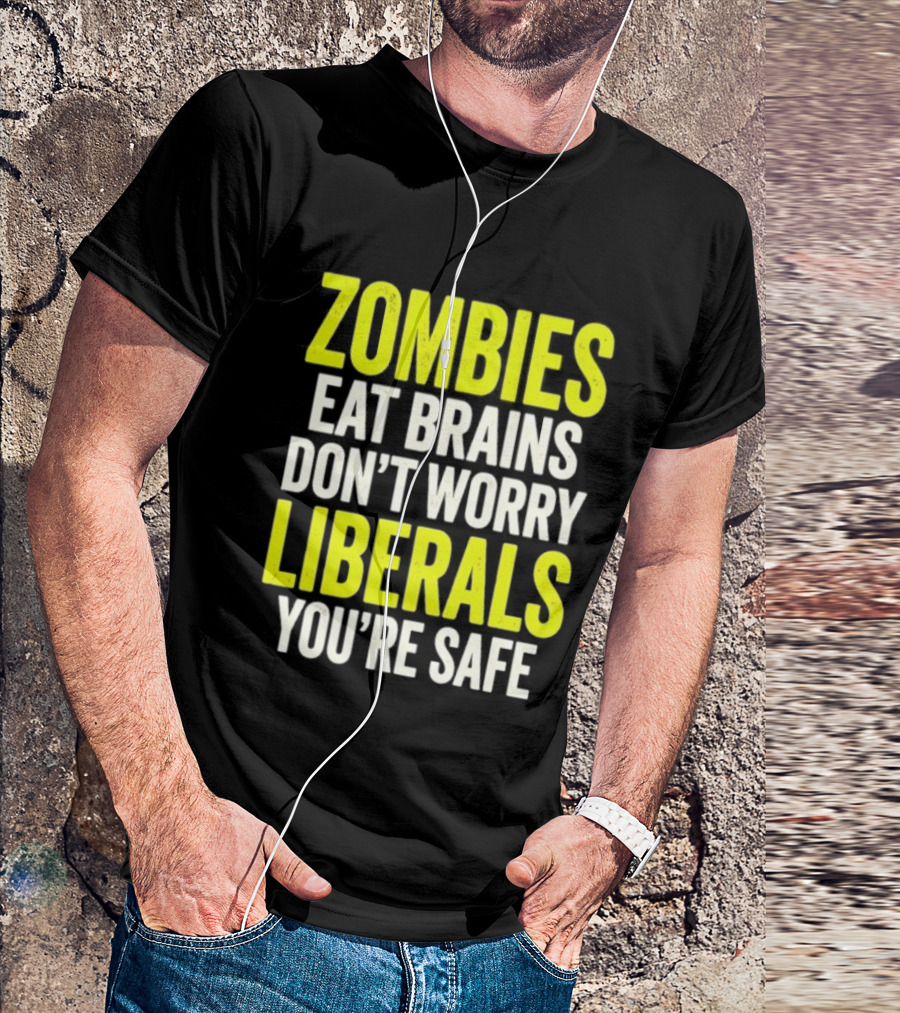 Zombies Eat Brains Don't Worry Liberals You're Safe T-Shirt