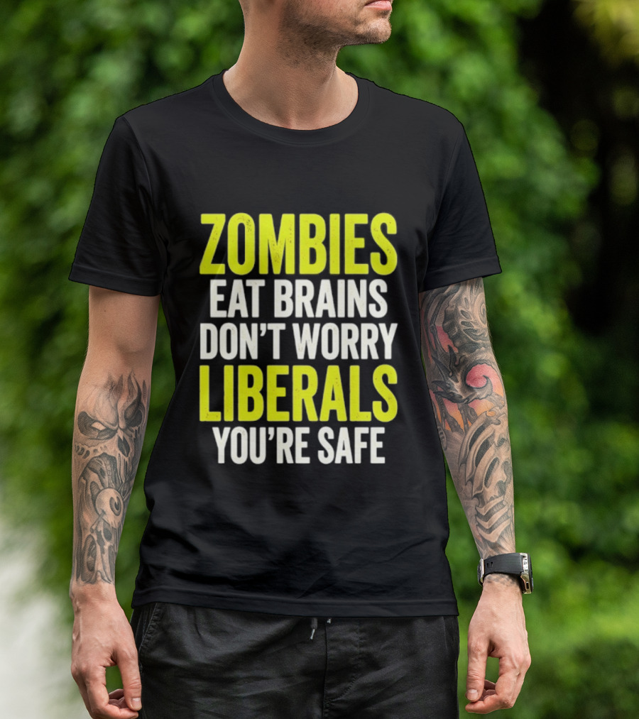 Zombies Eat Brains Don't Worry Liberals You're Safe T-Shirt