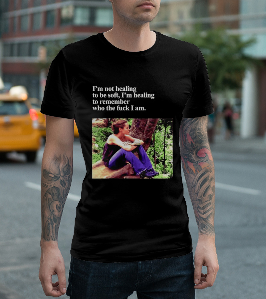 Angelina Jolie I'm Not Healing To Be Soft I'm Healing To Remember Who I Am T-Shirt