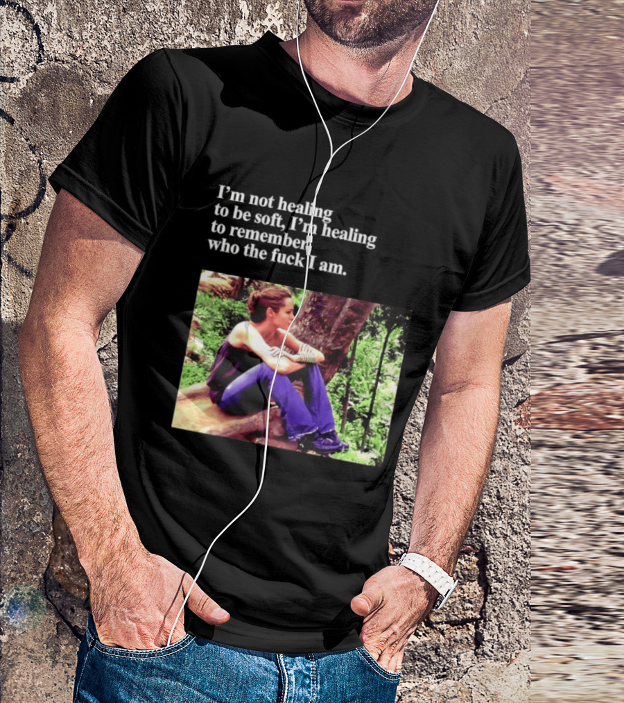 Angelina Jolie I'm Not Healing To Be Soft I'm Healing To Remember Who I Am T-Shirt