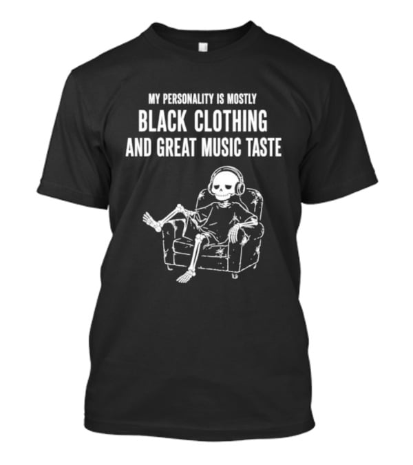 My Personality Is Mostly Black Clothing And Great Music Taste Skeleton Headphones Lounge T-Shirt