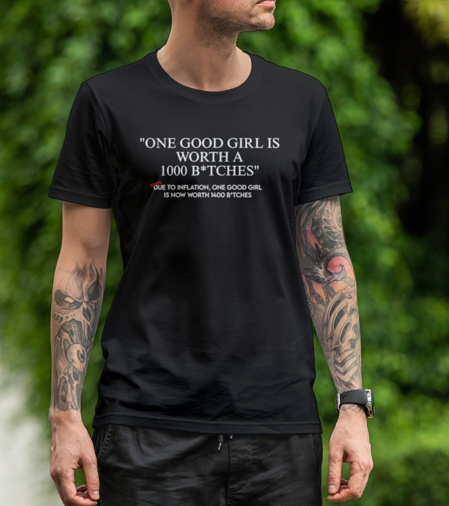 One Good Girl Is Worth 1000 B*tches Inflation 1400 B*tches T-Shirt