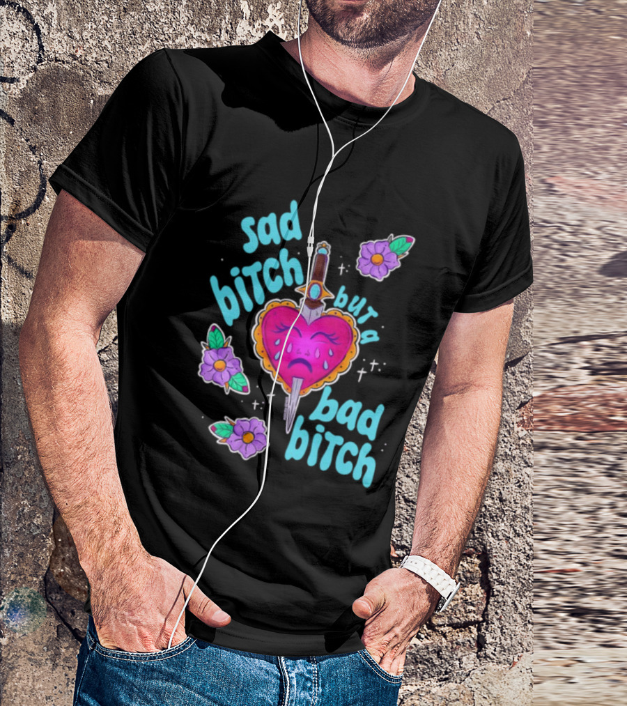 Sad Bitch But A Bad Bitch Dagger Heart With Purple Flowers And Teal T-Shirt