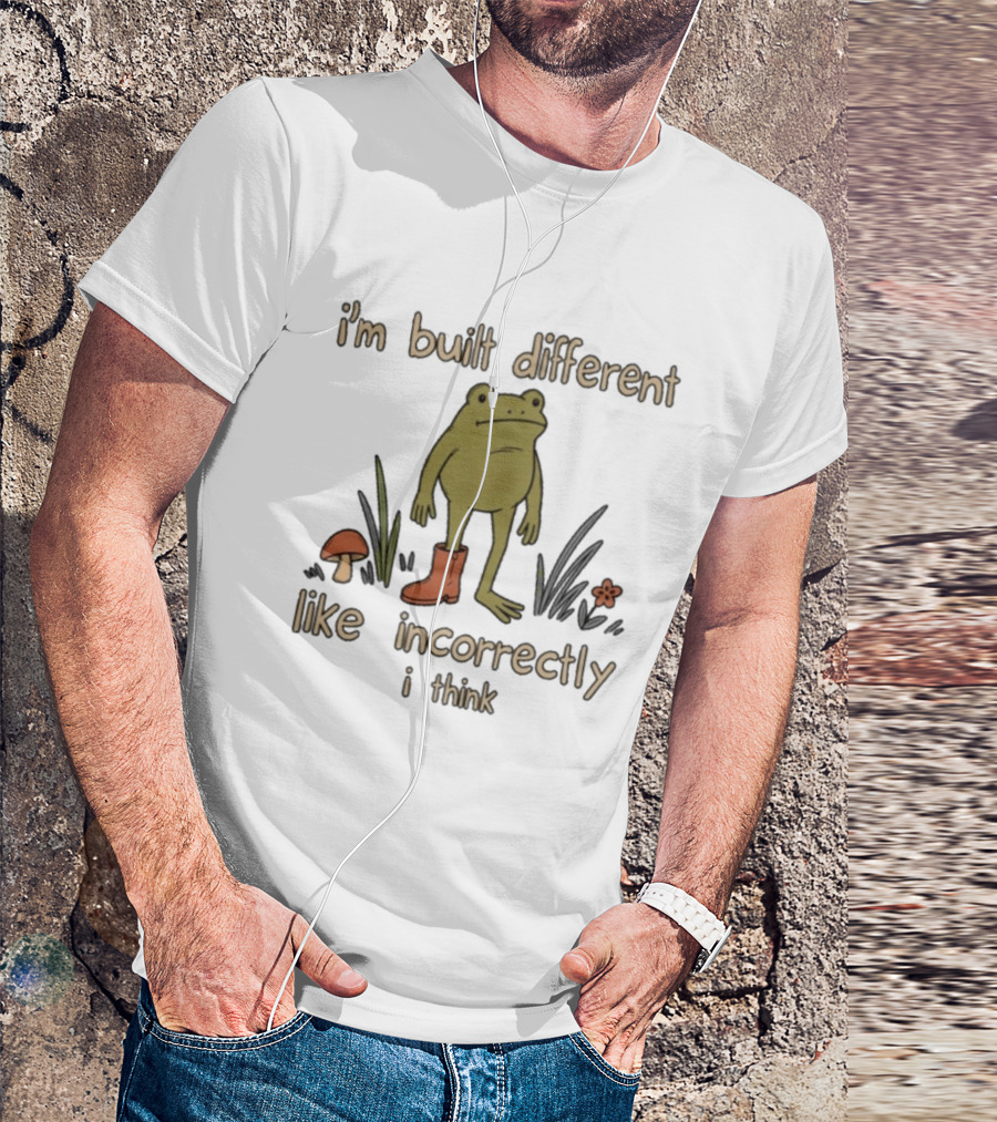 I'm Built Different Like Incorrectly I Think Frog With Boot T-Shirt