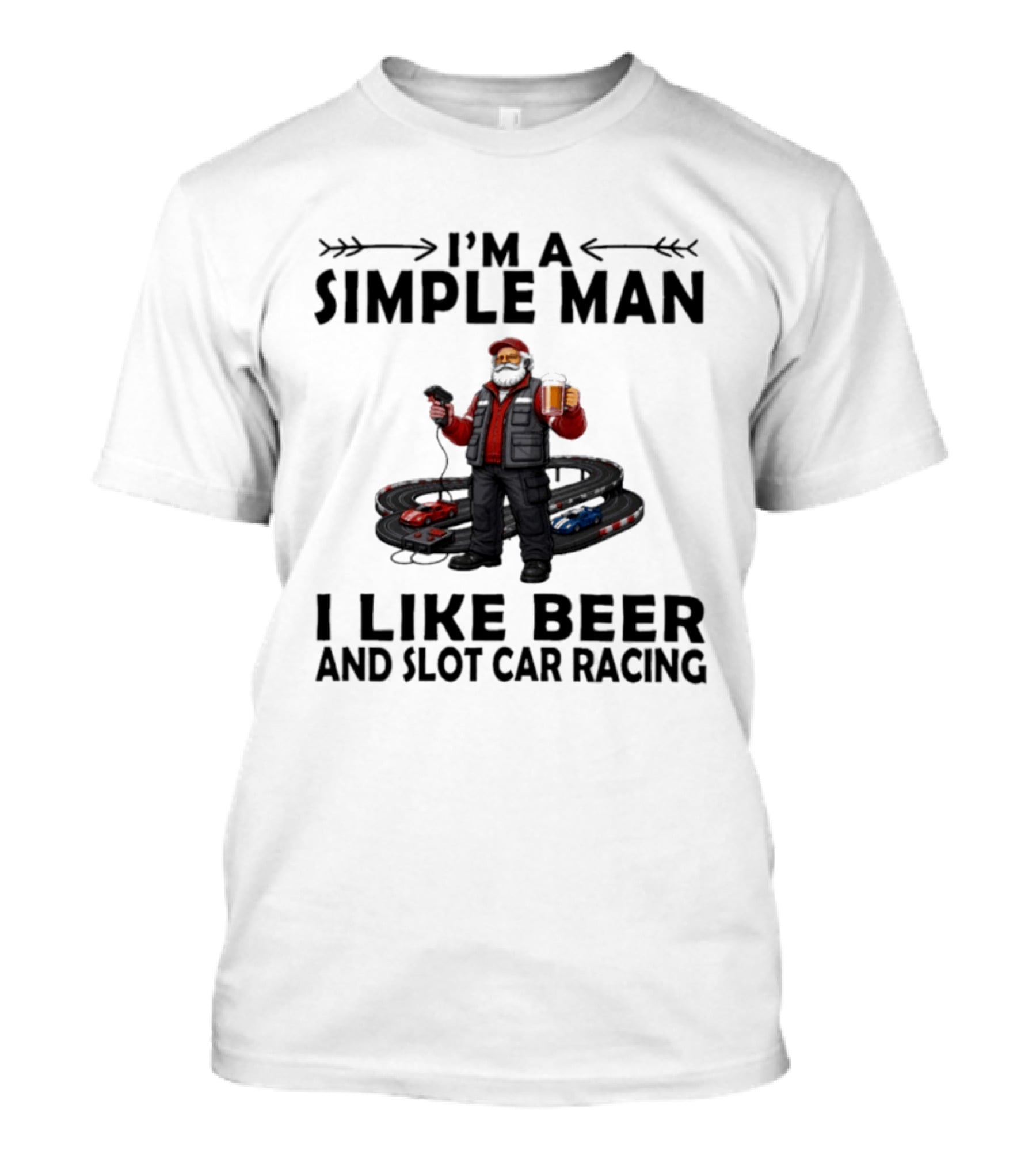 I'm A Simple Man I Like Beer And Slot Car Racing T-Shirt