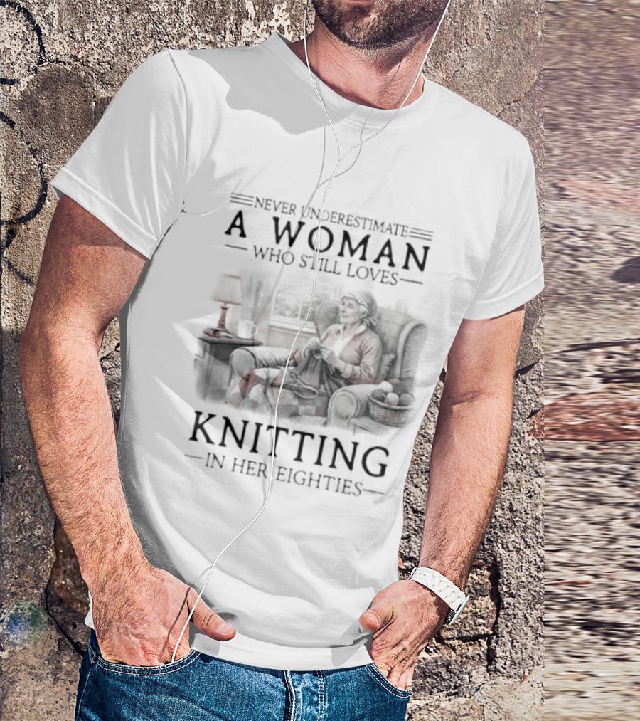 Never Underestimate A Woman Who Still Loves Knitting In Her Eighties Retro Style Woman Knitting Cozy Vibes T-Shirt