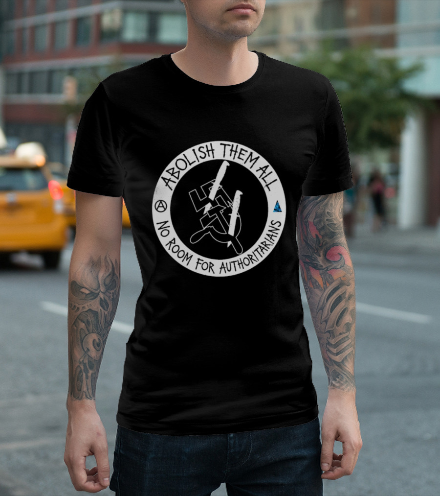Abolish Them All No Room For Authoritarians Symbol Revolt T-Shirt