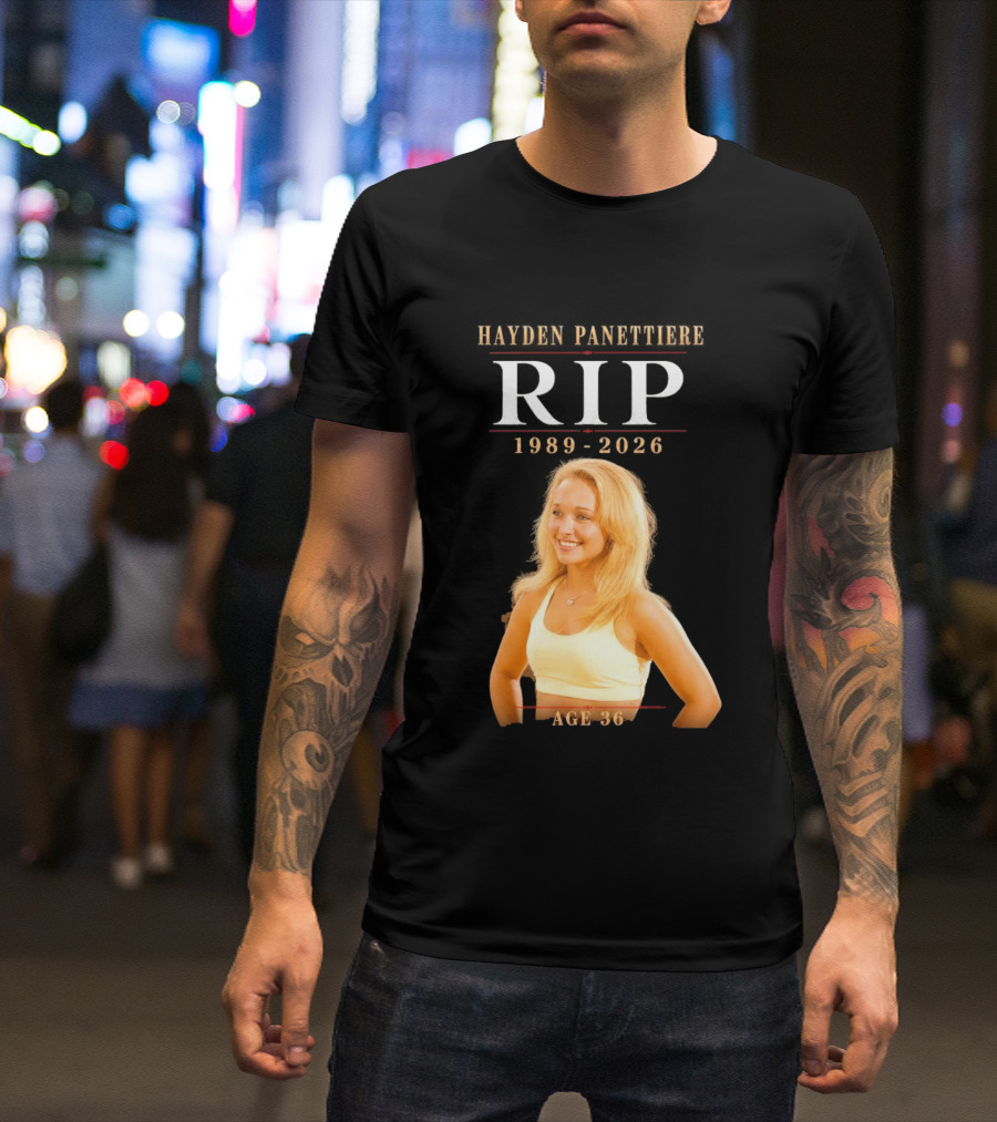Hayden Panettiere RIP 1989 2026 Age 36 T-Shirt