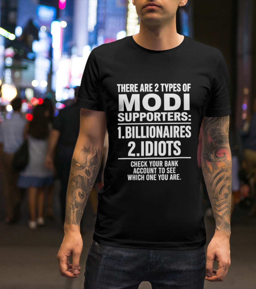 There Are Two Types Of Modi Supporters Billionaires Idiots Check Your Bank Account T-Shirt