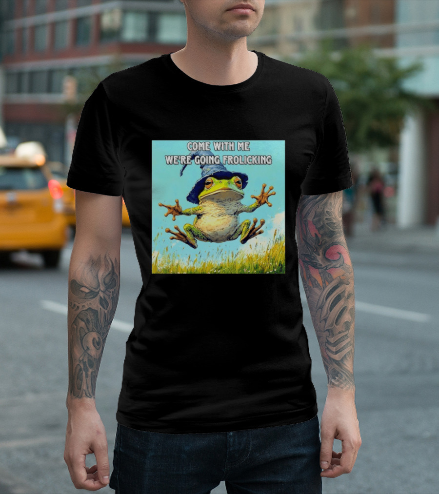 Come With Me We're Going Frolicking Frog Wizard Magic Fun Adventure T-Shirt