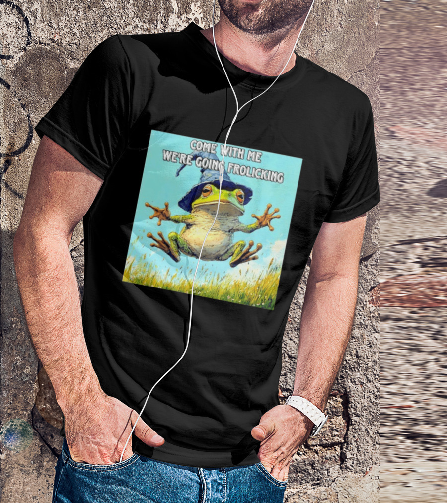 Come With Me We're Going Frolicking Frog Wizard Magic Fun Adventure T-Shirt