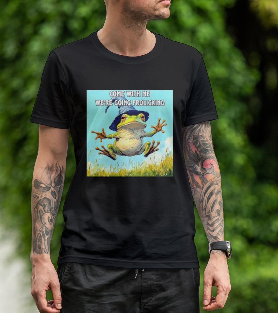 Come With Me We're Going Frolicking Frog Wizard Magic Fun Adventure T-Shirt