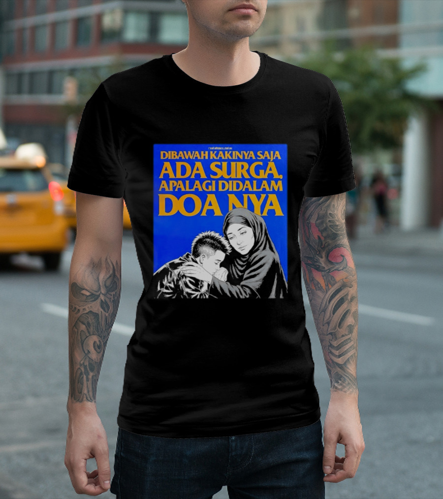 Dibawah Kakinya Saja Ada Surga Apalagi Didalam Doanya Mother's Blessing T-Shirt